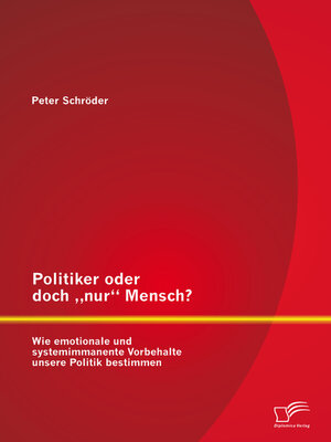 cover image of Politiker oder doch „nur" Mensch? Wie emotionale und systemimmanente Vorbehalte unsere Politik bestimmen